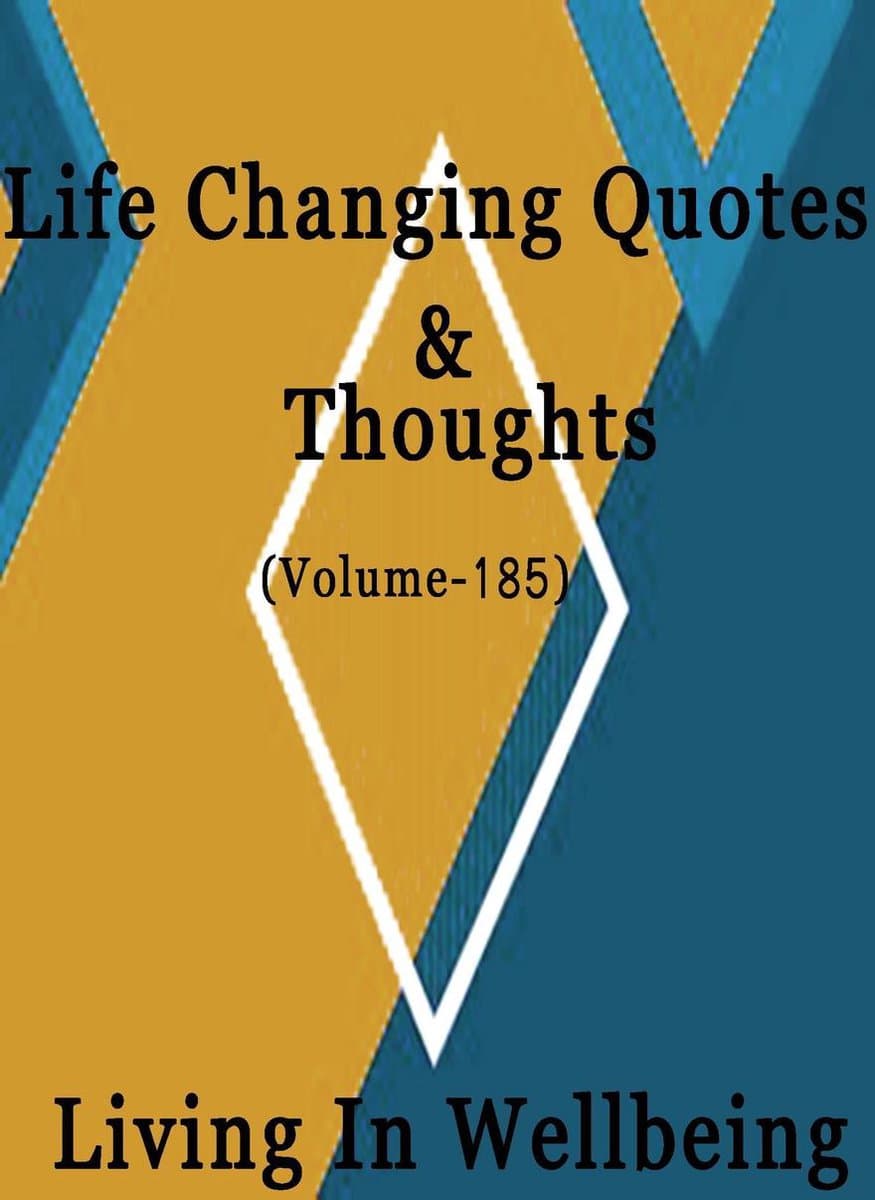 Life Changing Quotes & Thoughts 185 - Life Changing Quotes & Thoughts (Volume 185)